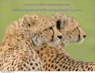 business@davidtanzer.net
Continuous improvement
oliver.szymanski@source-knights.com

Copyright © 2010 Source-Knights.com

Thursday, November 7, 13

 