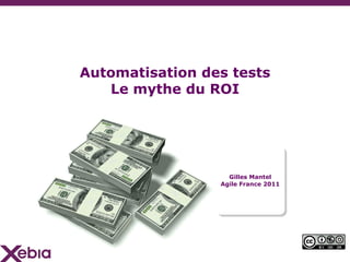 Automatisation des tests Le mythe du ROI ,[object Object],[object Object]