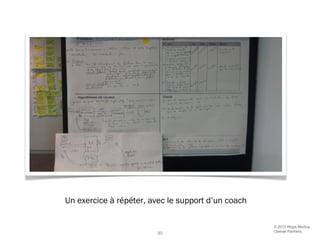 © 2013 Régis Medina
Operae Partners
30
Un exercice à répéter, avec le support d’un coach
 