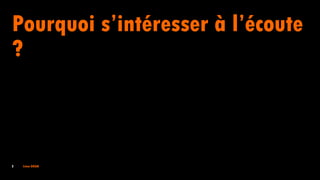 2 Irène DOAN
Pourquoi s’intéresser à l’écoute
?
 