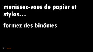 3 Irène DOAN
munissez-vous de papier et
stylos…
formez des binômes
 