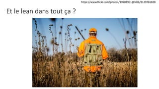 Et le lean dans tout ça ?
https://www.flickr.com/photos/39908901@N06/8129765828