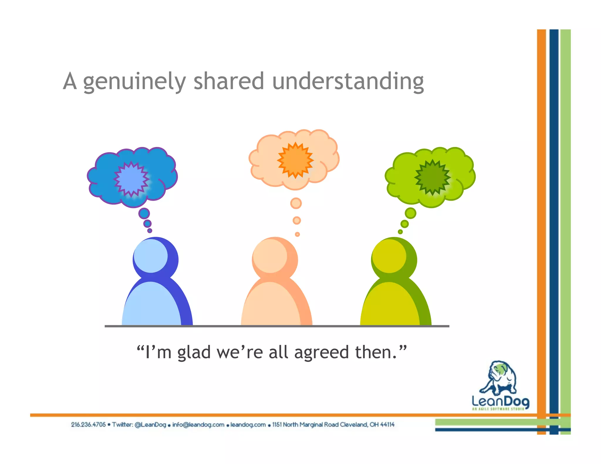 A genuinely shared understanding




      “I’m glad we’re all agreed then.”
 