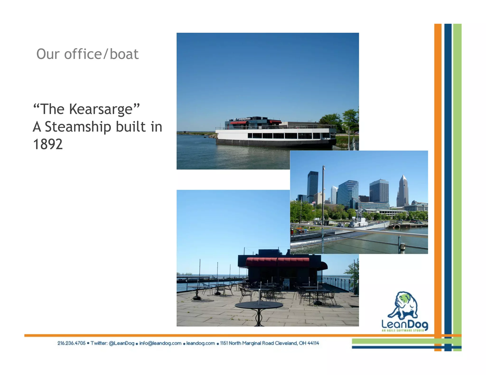 Our office/boat


“The Kearsarge”
A Steamship built in
1892
 