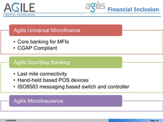 Financial Inclusion


         Agilis Universal Microfinance

        •  Core banking for MFIs
        •  CGAP Compliant

...