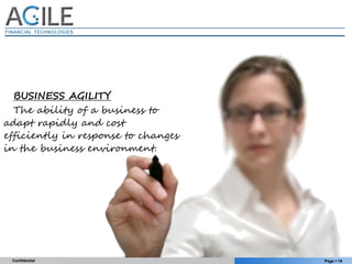 BUSINESS AGILITY
  The ability of a business to
adapt rapidly and cost
efficiently in response to changes
in the business ...