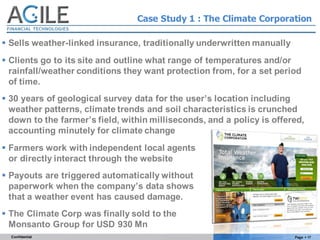 Page § 17Confidential
Case Study 1 : The Climate Corporation
§ Sells weather-linked insurance, traditionally underwritten ...