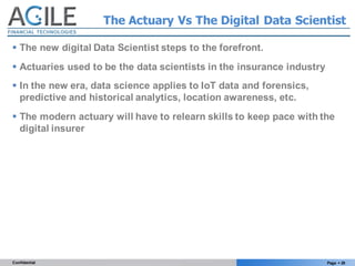 Page § 29Confidential
The Actuary Vs The Digital Data Scientist
§ The new digital Data Scientist steps to the forefront.
§...