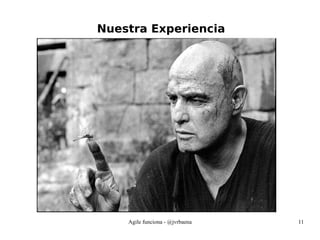 Agile funciona - @jvrbaena 11
Nuestra Experiencia
 