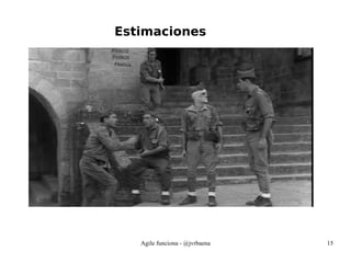 Agile funciona - @jvrbaena 15
Estimaciones
 