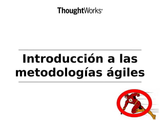 Introducción a las
metodologías ágiles
 