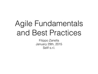 Agile Fundamentals
and Best Practices
Filippo Zanella
January 29th, 2015
Sellf s.r.l.
 