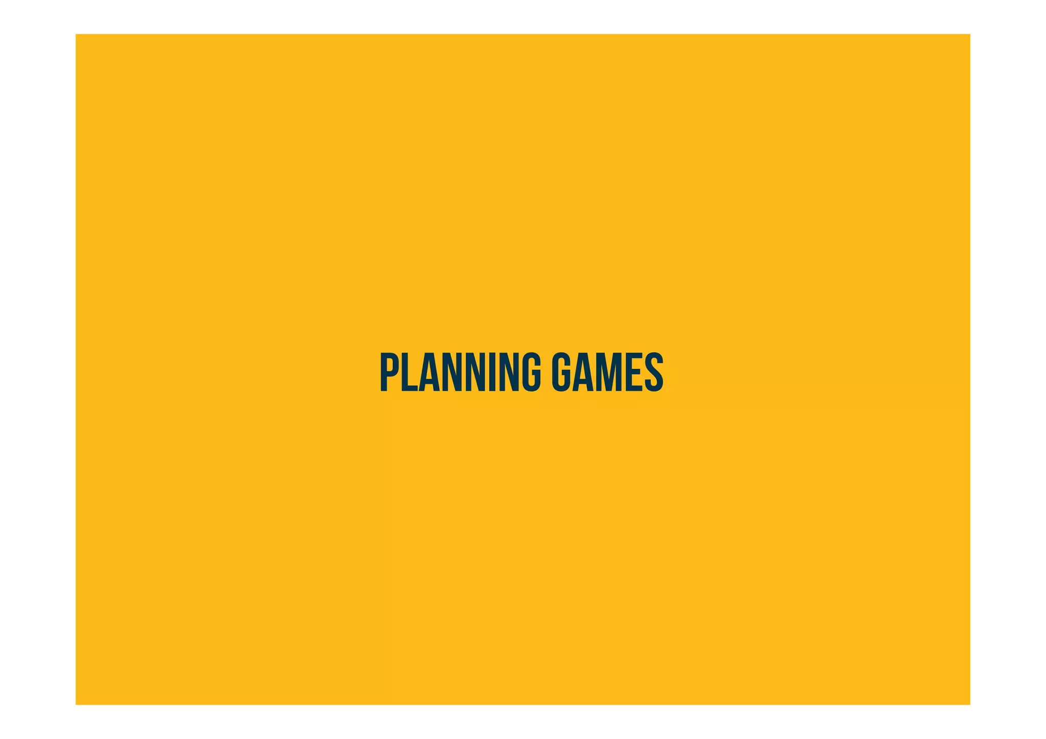 PLANNING GAMES
 
