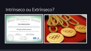 Intrínseco ou Extrínseco? 
 