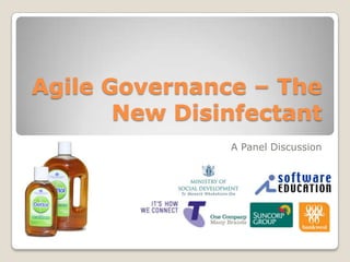 Agile Governance – The
       New Disinfectant
               A Panel Discussion
 