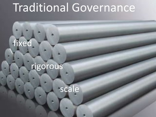 Traditional Governance

fixed

    rigorous

           scale
 