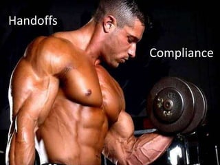 Handoffs

           Compliance
 