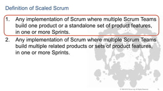 13© 1993-2015 Scrum.org, All Rights Reserved
Definition of Scaled Scrum
1. Any implementation of Scrum where multiple Scru...