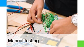 Manual testing
Photo by Jeswin Thomas on Unsplash
 