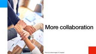 More collaboration
Photo by krakenimages on Unsplash
 