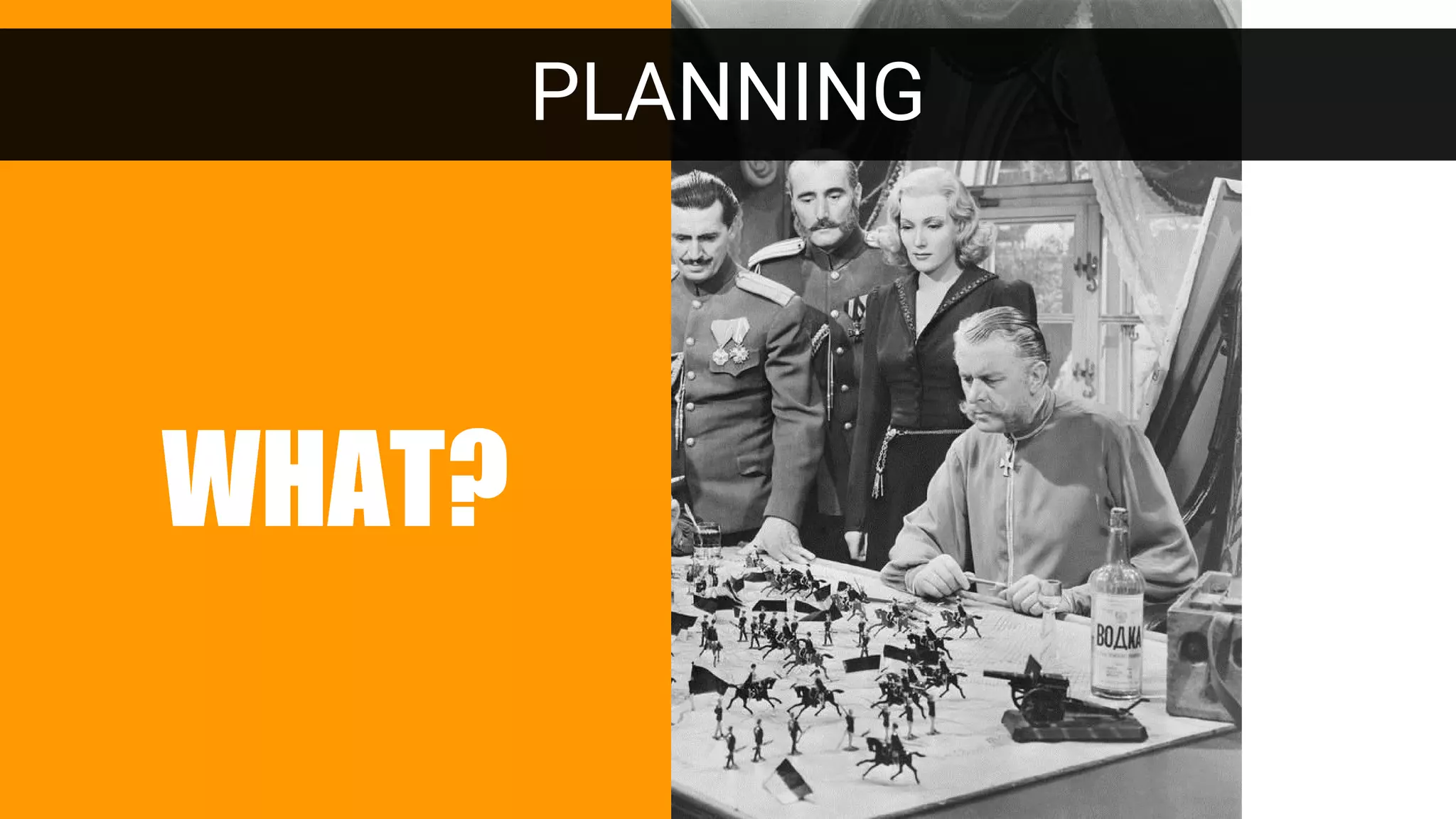WHAT?
PLANNING