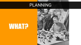 WHAT?
PLANNING
 