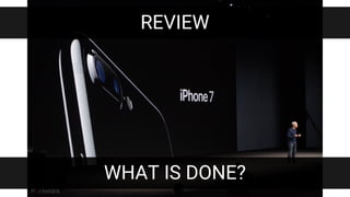 REVIEW
WHAT IS DONE?
 