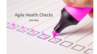 Agile Health Checks
Erik Tittel
 