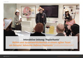 Agile hoch drei @Roman Schoeneboom ©MATERIALS MAY NOT BE REPRODUCED IN WHOLE OR IN PART WITHOUT PERMISSION.
2. Agiles Team
Foto ©Jim Fu Chen, London 2013.
Interaktive Uebung: ‘Papierhuete’
Rollen und Verantwortlichkeiten in einem agilen Team
am Beispiel ‘Advocate Defence Payments’ (Justizministerium)
 