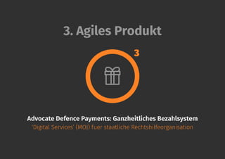 Advocate Defence Payments: Ganzheitliches Bezahlsystem
‘Digital Services’ (MOJ) fuer staatliche Rechtshilfeorganisation
3. Agiles Produkt
3
 