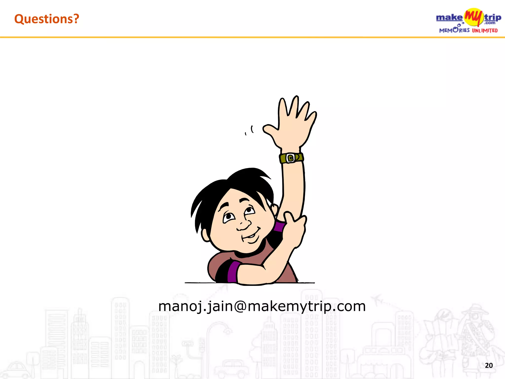 manoj.jain@makemytrip.com
20
Questions?
 