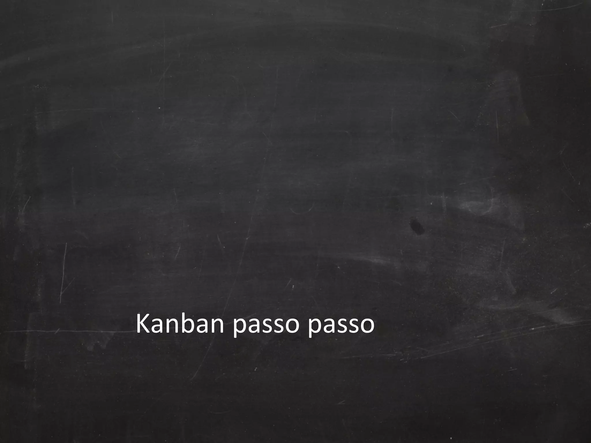 Kanban	
  passo	
  passo	
  

 