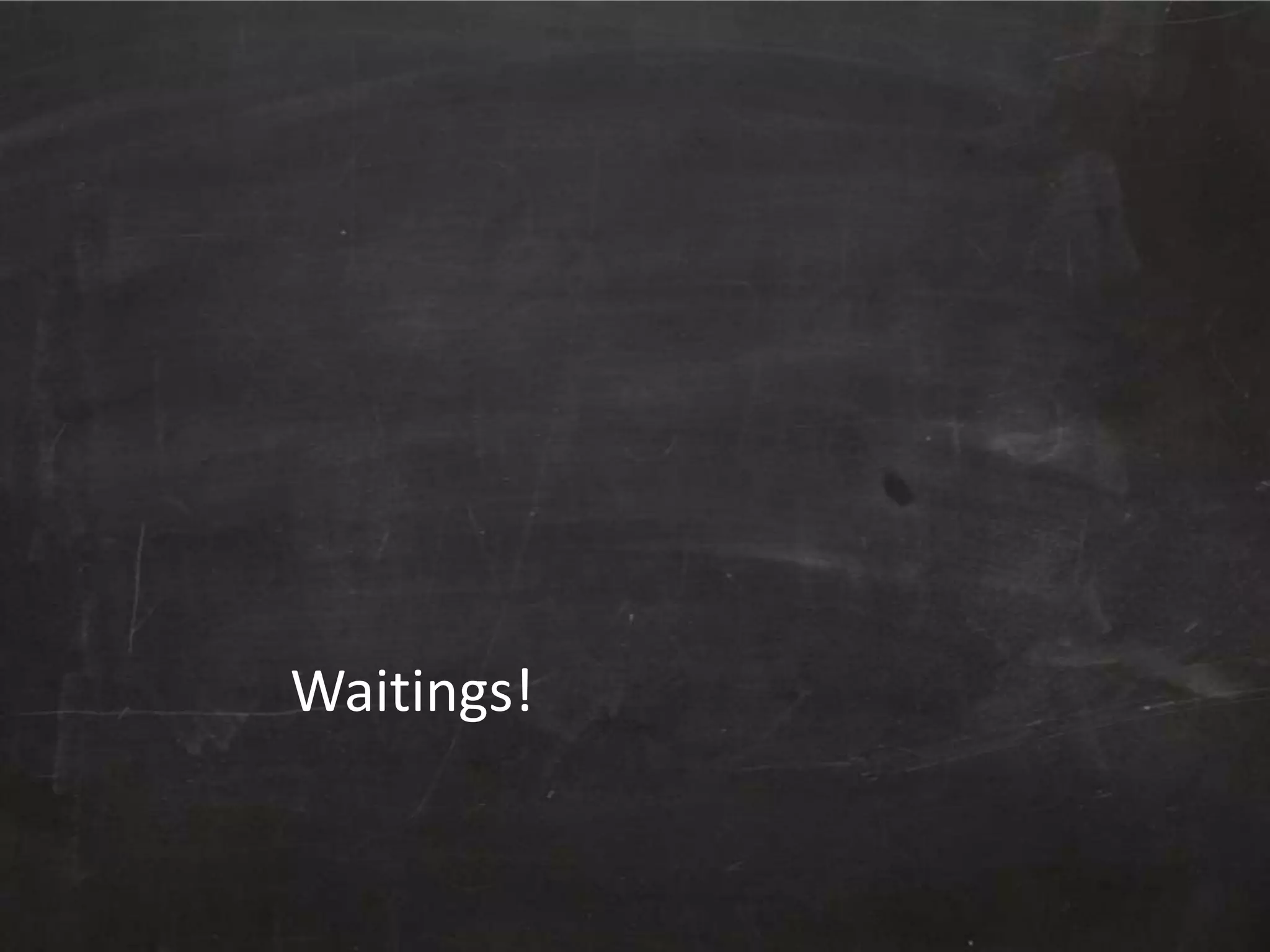 Waitings!

 