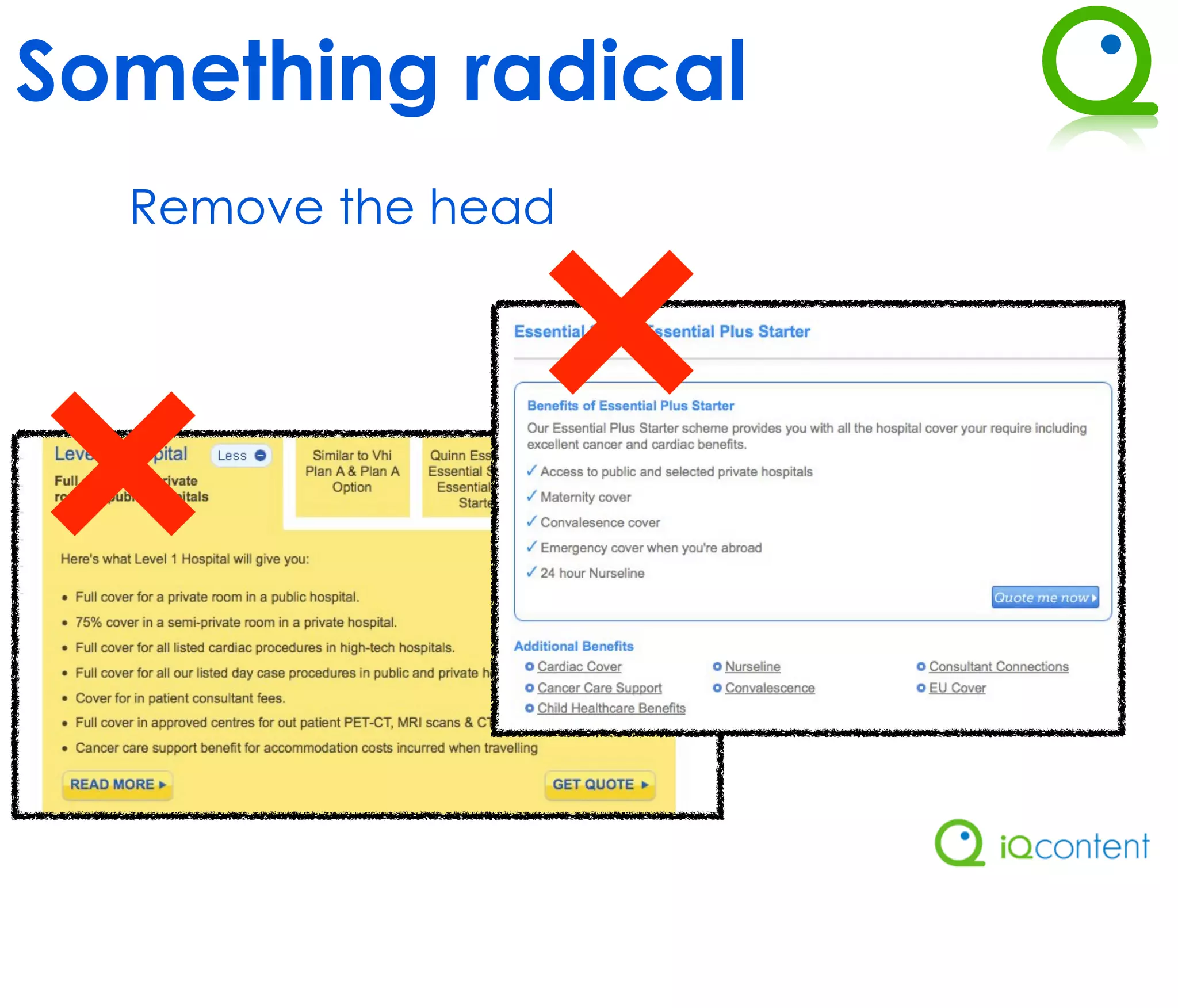 Something radical
  Remove the head
 