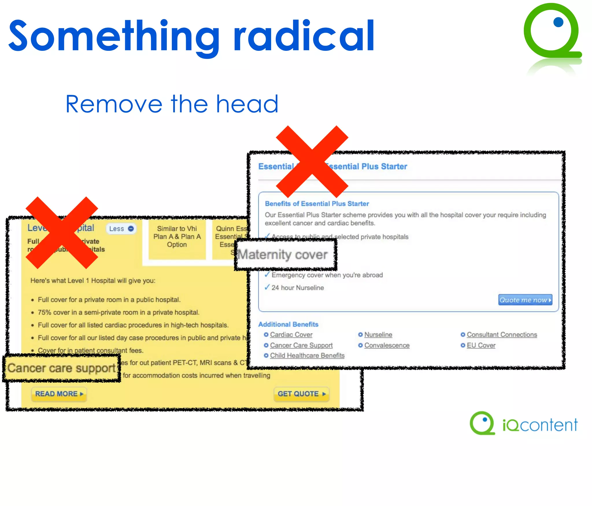 Something radical
  Remove the head
 