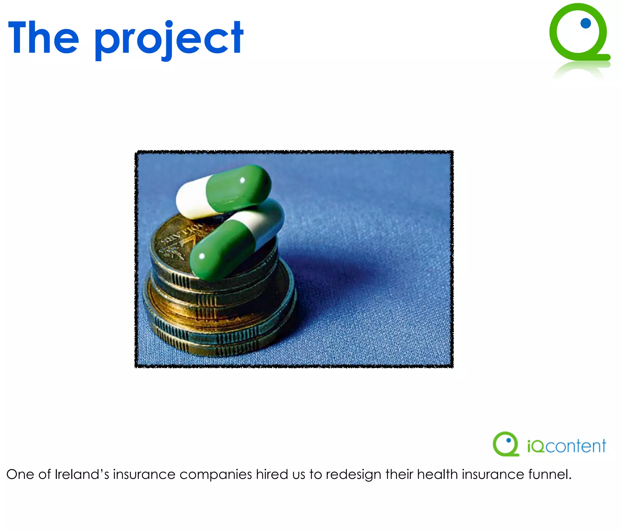 The project




One of Ireland’s insurance companies hired us to redesign their health insurance funnel.
 