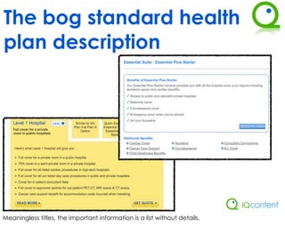 The bog standard health
plan description




Meaningless titles, the important information is a list without details.
 