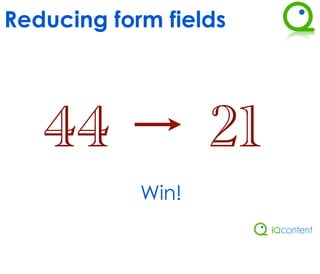 Reducing form fields




   44              21
            Win!
 