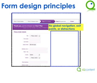 Form design principles

              No global navigation, exit
              points, or distractions
 