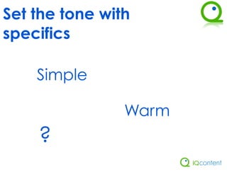 Set the tone with
specifics

    Simple

                Warm
    ?
 