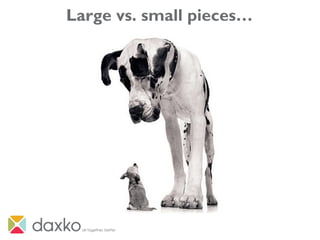 Large vs. small pieces…
 