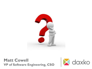Matt Cowell
VP of Software Engineering, CSO
 