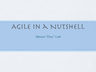 Agile in a Nutshell
      Steven “Doc” List
 