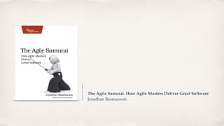 The Agile Samurai. How Agile Masters Deliver Great Software
Jonathan Rasmusson
 