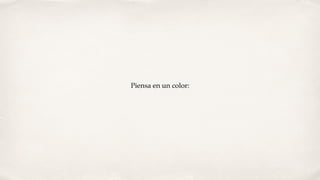 Piensa en un color:
 
