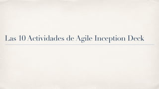 Las 10 Actividades de Agile Inception Deck
 