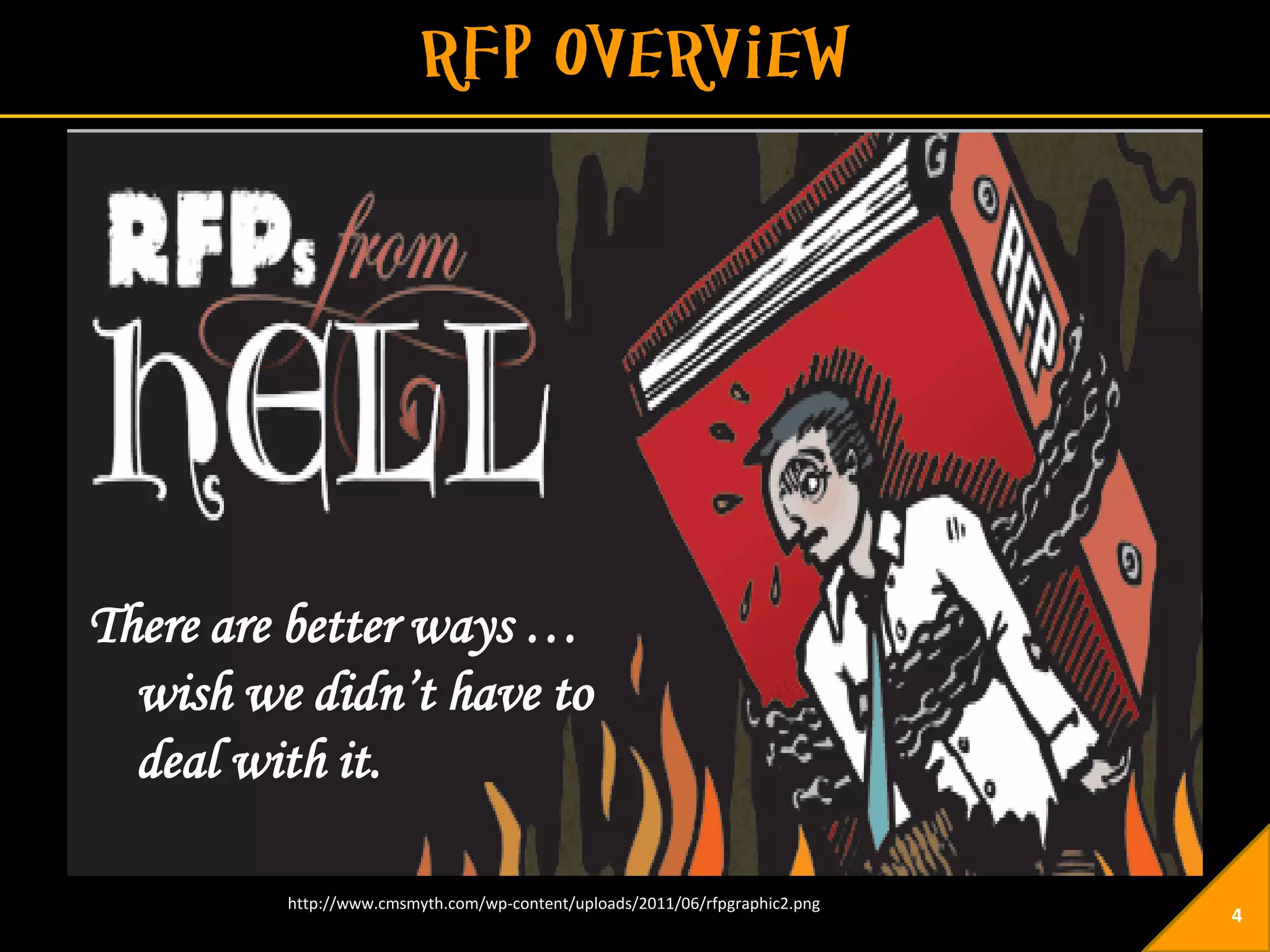 There are better ways …
  wish we didn’t have to
  deal with it.

         http://www.cmsmyth.com/wp-content/uploads/2011/06/rfpgraphic2.png
                                                                             4
 