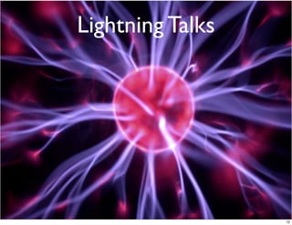 Lightning Talks




                  12
 