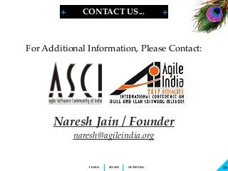 + +
SHARELEARN NETWORK
Naresh Jain / Founder
naresh@agileindia.org
For Additional Information, Please Contact:
58
CONTACT ...