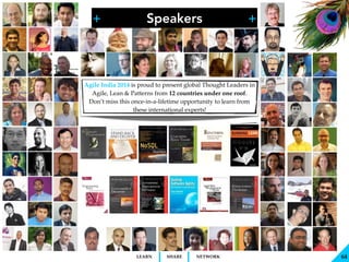 + +
SHARELEARN NETWORK
Speakers
64
Agile India 2014 is proud to present global Thought Leaders in
Agile, Lean & Patterns f...